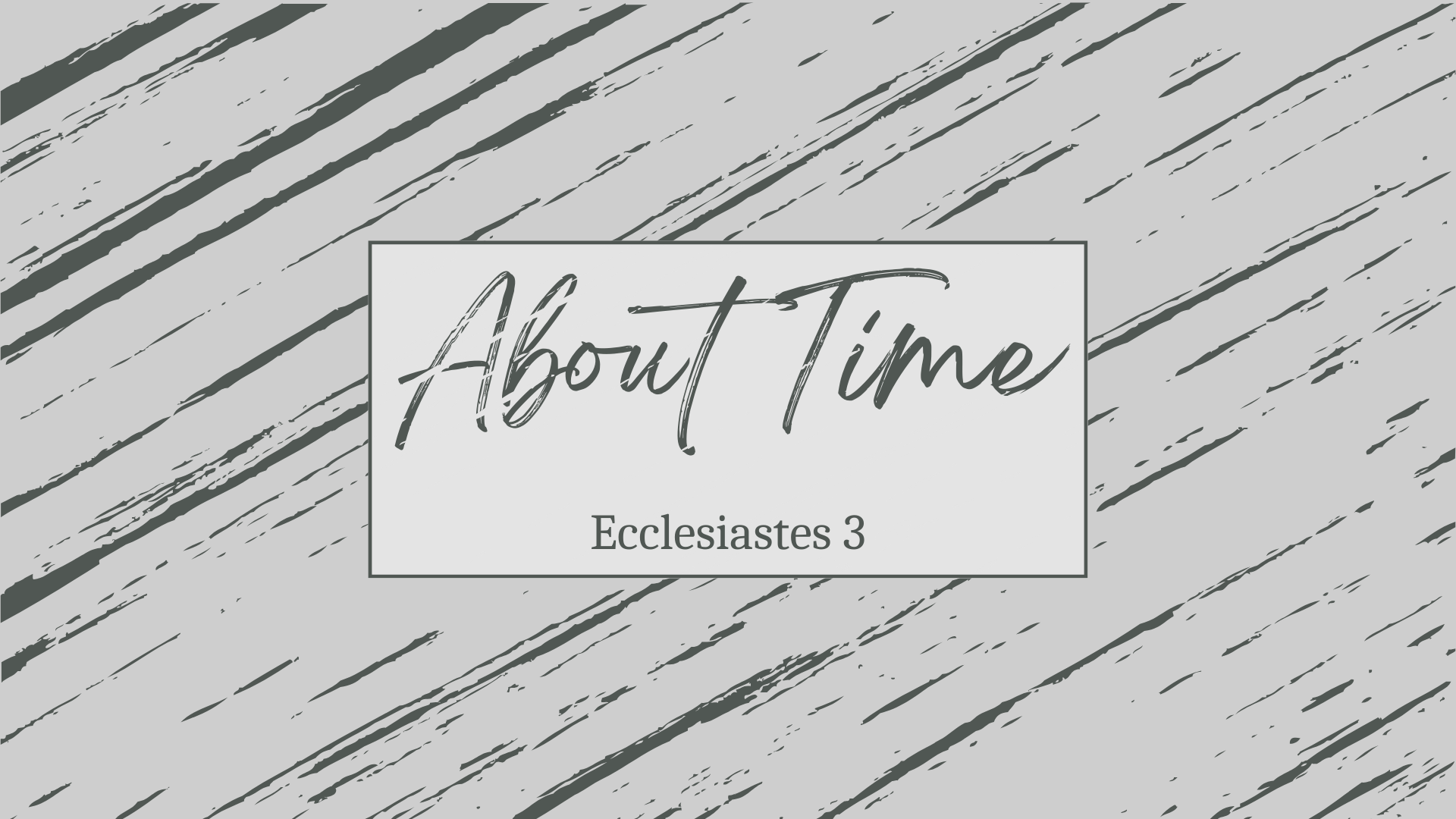 About Time (Ecclesiastes 3:1-22)